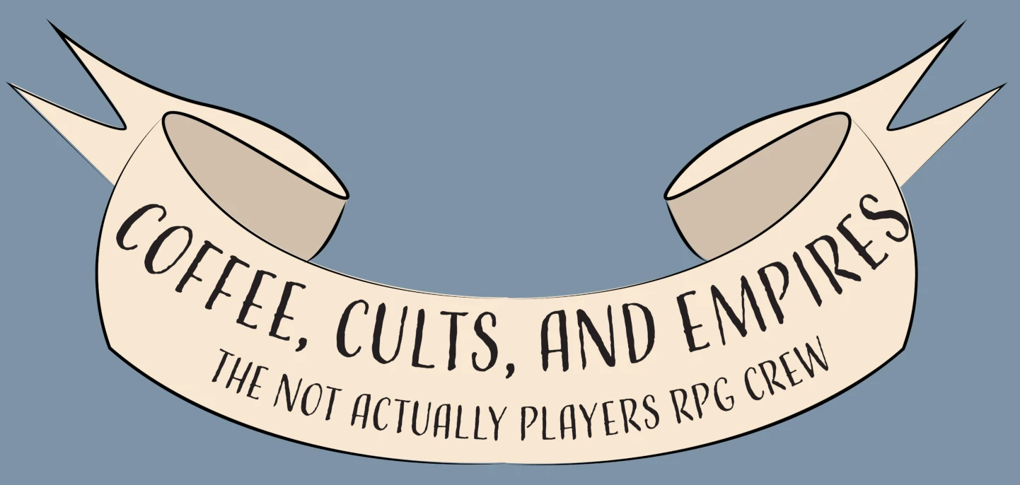 Title Graphic - Coffee, Cults, and Empires, by The Not Actually Players RPG Crew.